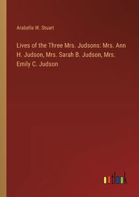 Cover image for Lives of the Three Mrs. Judsons