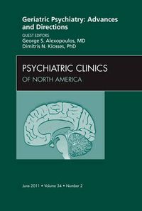 Cover image for Geriatric Psychiatry: Advances and Directions, An Issue of Psychiatric Clinics