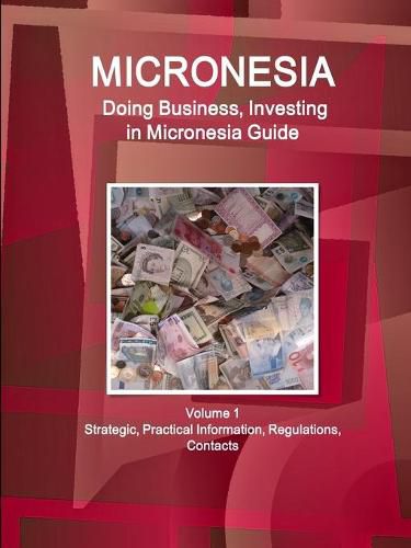 Cover image for Micronesia: Doing Business, Investing in Micronesia Guide Volume 1 Strategic, Practical Information, Regulations, Contacts