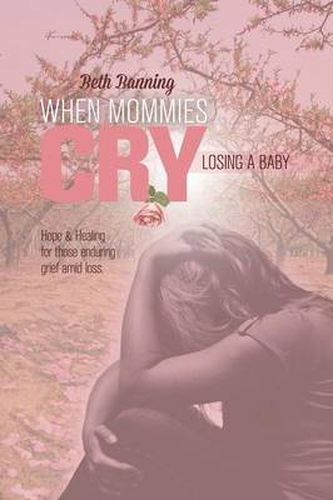 Cover image for When Mommies Cry: Losing a Baby