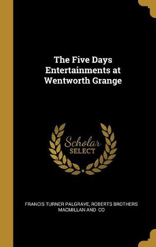 Cover image for The Five Days Entertainments at Wentworth Grange