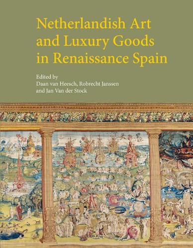 Netherlandish Art and Luxury Goods in Renaissance Spain