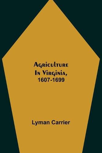 Cover image for Agriculture in Virginia, 1607-1699