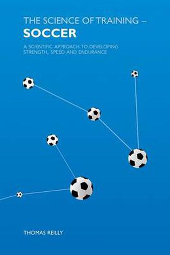 Cover image for The Science of Training - Soccer: A Scientific Approach to Developing Strength, Speed and Endurance
