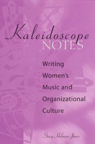 Cover image for Kaleidoscope Notes: Writing Women's Music and Organizational Culture