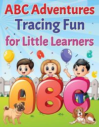 Cover image for ABC Adventures Tracing Fun For Little Learners.