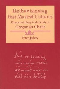 Cover image for Re-envisioning Past Musical Cultures: Ethnomusicology in the Study of Gregorian Chant