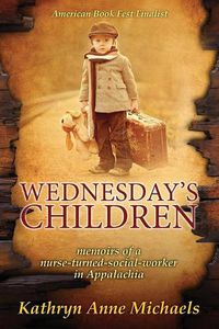 Cover image for Wednesday's Children: The Memoirs of a Nurse-Turned-Social-Worker in Rural Appalachia