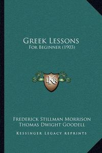 Cover image for Greek Lessons: For Beginner (1903)