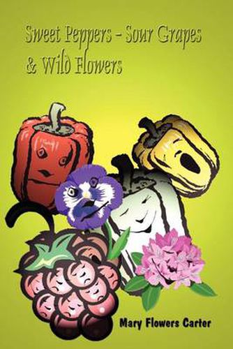 Cover image for Sweet Peppers-sour Grapes & Wild Flowers