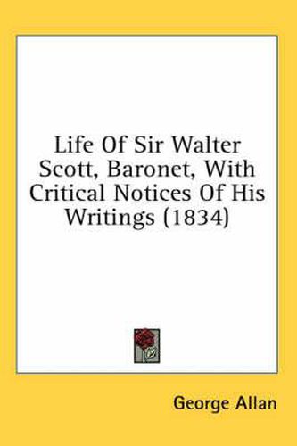 Cover image for Life Of Sir Walter Scott, Baronet, With Critical Notices Of His Writings (1834)