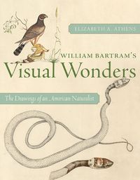 Cover image for William Bartram's Visual Wonders: The Drawings of an American Naturalist
