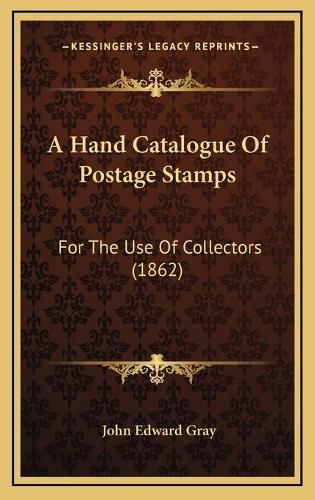 A Hand Catalogue of Postage Stamps: For the Use of Collectors (1862)