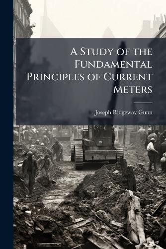Cover image for A Study of the Fundamental Principles of Current Meters