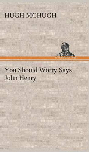 You Should Worry Says John Henry