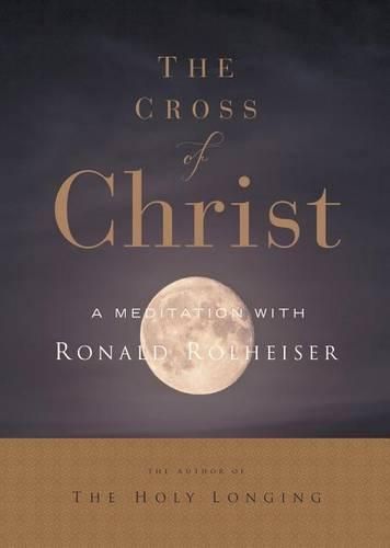 Cover image for The Cross of Christ: A Meditation with Ron Rolheiser, Omi