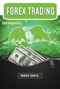 Cover image for Forex Trading for Beginners: Discover the Psychology of a Successful Trader and Learn How to Make Money by Investing in Forex with Powerful Secret Strategies
