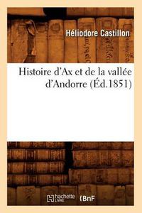 Cover image for Histoire d'Ax Et de la Vallee d'Andorre (Ed.1851)