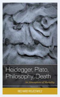 Cover image for Heidegger, Plato, Philosophy, Death: An Atmosphere of Mortality