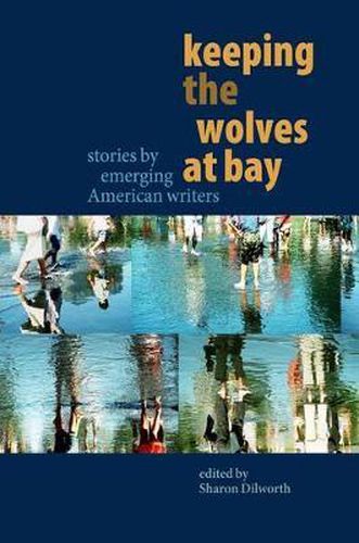 Cover image for Keeping the Wolves at Bay: Stories by Emerging American Writers