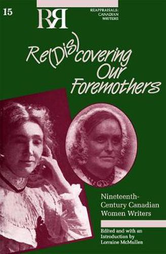 Cover image for Re(dis)covering Our Foremothers: Nineteenth-Century Canadian Women's Writers