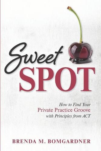 Cover image for Sweet Spot: How to Find Your Private Practice Groove with Principles from ACT