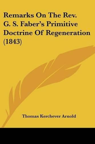 Remarks on the REV. G. S. Faber's Primitive Doctrine of Regeneration (1843)