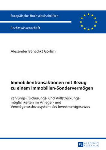 Cover image for Immobilientransaktionen Mit Bezug Zu Einem Immobilien-Sondervermoegen: Zahlungs-, Sicherungs- Und Vollstreckungsmoeglichkeiten Im Anleger- Und Vermoegensschutzsystem Des Investmentgesetzes