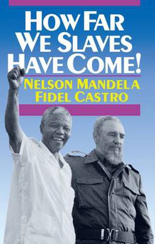 How Far We Slaves Have Come!: South Africa and Cuba in Today's World