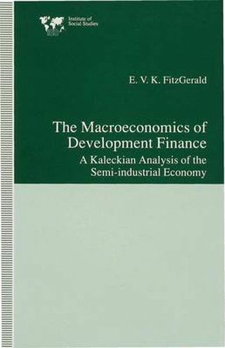 Cover image for The Macroeconomics of Development Finance: A Kaleckian Analysis of the Semi-Industrial Economy