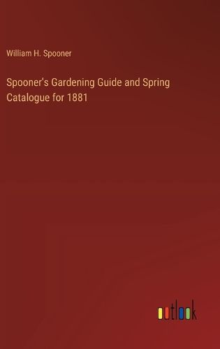 Spooner's Gardening Guide and Spring Catalogue for 1881