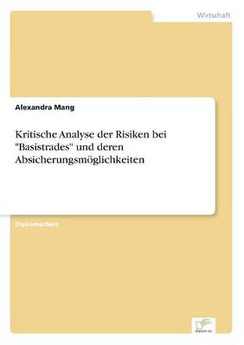 Cover image for Kritische Analyse der Risiken bei Basistrades und deren Absicherungsmoeglichkeiten