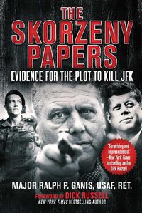 Cover image for The Skorzeny Papers: Evidence for the Plot to Kill JFK