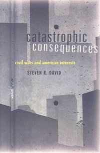 Cover image for Catastrophic Consequences: Civil Wars and American Interests