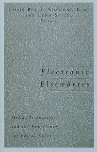 Cover image for Electronic Elsewheres: Media, Technology, and the Experience of Social Space