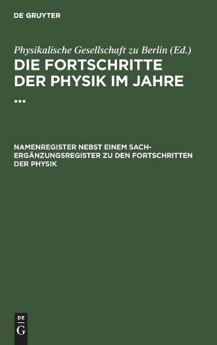 Cover image for Namenregister Nebst Einem Sach-Erganzungsregister Zu Den Fortschritten Der Physik: Bd. XXI (1865) Bis XLIII (1887) Unter Berucksichtigung Der in Den Banden I-XX Enthaltenen Autorennamen