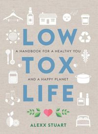 Cover image for Low Tox Life: A handbook for a healthy you and a happy planet