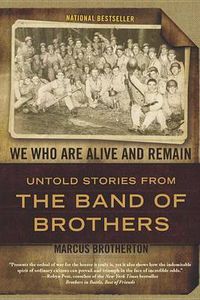 Cover image for We Who Are Alive and Remain: Untold Stories from the Band of Brothers