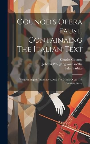 Cover image for Gounod's Opera Faust, Containaing The Italian Text