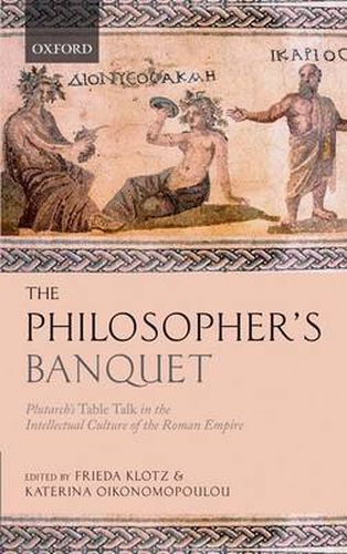 Cover image for The Philosopher's Banquet: Plutarch's Table Talk in the Intellectual Culture of the Roman Empire