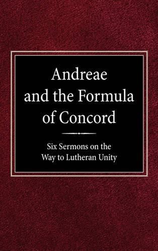 Andreae and the Formula of Concord: Six Sermons on the Way to Lutheran Unity