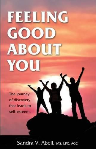 Cover image for Feeling Good About You: The Journey of Discovery That Leads to Self-Esteem