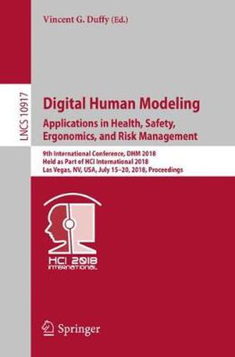 Digital Human Modeling. Applications in Health, Safety, Ergonomics, and Risk Management: 9th International Conference, DHM 2018, Held as Part of HCI International 2018, Las Vegas, NV, USA, July 15-20, 2018, Proceedings