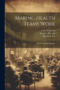 Cover image for Making Health Teams Work