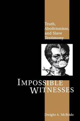 Cover image for Impossible Witnesses: Truth, Abolitionism, and Slave Testimony