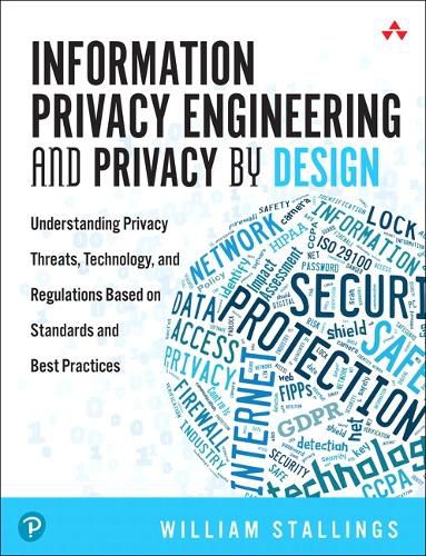 Cover image for Information Privacy Engineering and Privacy by Design: Understanding Privacy Threats, Technology, and Regulations Based on Standards and Best Practices