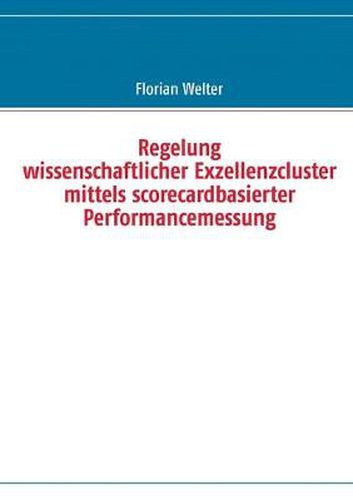 Cover image for Regelung wissenschaftlicher Exzellenzcluster mittels scorecardbasierter Performancemessung