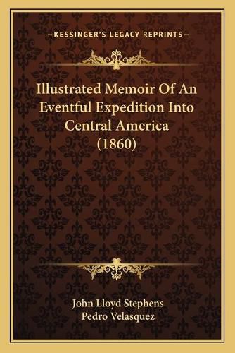 Illustrated Memoir of an Eventful Expedition Into Central America (1860)