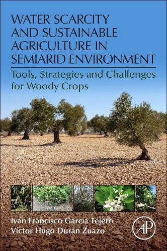 Cover image for Water Scarcity and Sustainable Agriculture in Semiarid Environment: Tools, Strategies, and Challenges for Woody Crops