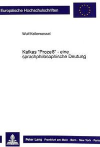 Cover image for Kafkas -Prozess- - Eine Sprachphilosophische Deutung: Eine Interpretation VOR Dem Hintergrund Der Theorien Von Wittgenstein, Austin Und Habermas